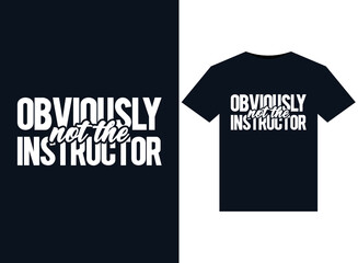 Obviously Not The Instructor illustrations for print-ready T-Shirts design