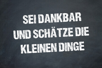 Sei dankbar und schätze die kleinen Dinge