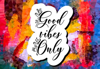 Good vibes only decorative type lettering design. Good vibes only motivational poster. Inspirational positive sign. Quote typographic illustration.