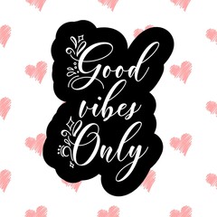 Good vibes only decorative type lettering design. Good vibes only motivational poster. Inspirational positive sign. Quote typographic illustration.