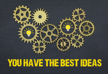 you have the best ideas	
