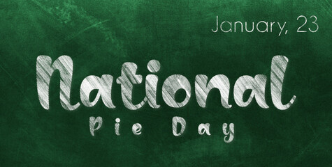 Fototapeta premium Happy National Pie Day, January 23. Calendar of January Chalk Text Effect, design