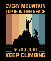 Vector every mountain top is within reach climbing hiking climber t- shirt design