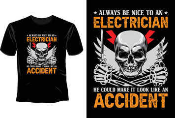 Always be nice to an electrician we could make it  look like an accident T Shirt Design