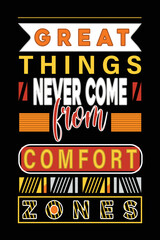 Great things never come from comfort zones t-shirt design