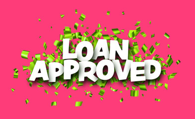 Loan approved sign over cut out foil green ribbon confetti background.