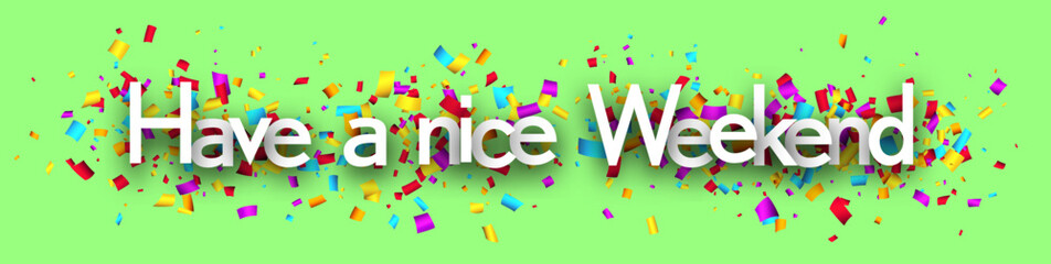 Have a nice weekend sign on cut ribbon confetti green background.