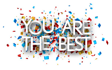 You are the best sign on colorful cut ribbon confetti background.