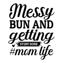 messy bun and getting stuff done #mom life svg