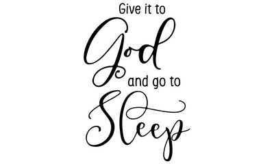 Give It To God And Go To Sleep Svg, Give It To God Svg, Christian Svg, Bible Verse Svg, Jesus Svg, Svg Files For Cricut, Religious Svg