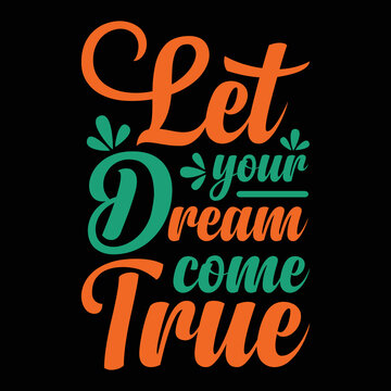 Lets Your Dreams Dream Come True, If We Have The Courage To Pursue Them. | Motivational Quote Classic T-Shirt