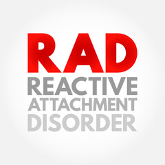 RAD Reactive Attachment Disorder - condition where a child doesn't form healthy emotional bonds with their caretakers, acronym text concept background