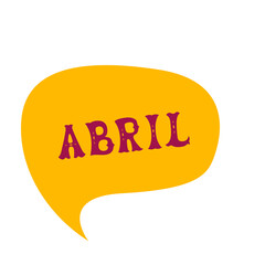 English translation April. Comics speech bubble with Spanish word Abril made of letters in mexican style. Label, text, quote, exclamation. Flat vector illustration