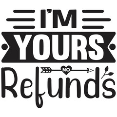 I'm Yours No Refunds