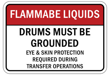 Fire hazard, flammable liquid sign and label drums must be grounded eye and skin protection required during transfer operation