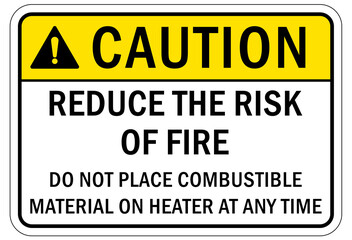 Fire hazard, flammable liquid sign and label reduce the risk of fire do not place combustible material on heater at any time