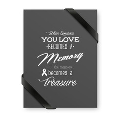 When Someone You Love Becomes a Memory the Memory Becomes a Treasure. Vector Quote Funeral Typographical Background. Design Template for Card Invitation with Black Silk Ribbon