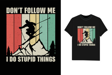 Don't Follow Me I Do Stupid things Skiing Tshirt winter T-Shirt design