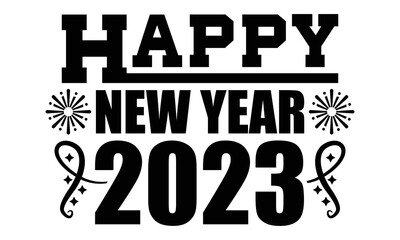 Happy New Year 2023, Typography T shirt Design, New Year Quotes, New Years T shirt Design