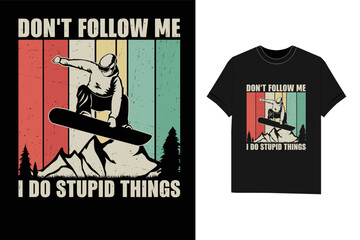 Don't follow me I Do stupid things Snowboarding winter sport Tshirt T-Shirt design