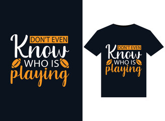 Don't even Know who is playing illustrations for print-ready T-Shirts design