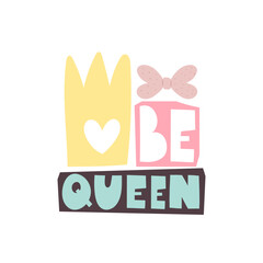 be queen. Hand drawing lettering with decoration elements. Vector flat style illustration. Design for greeting cards, posters, t-shirt prints.