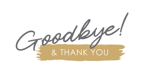 Goodbye and Thank You! Elegant Handwritten Lettering,  Calligraphy, Typography - obrazy, fototapety, plakaty