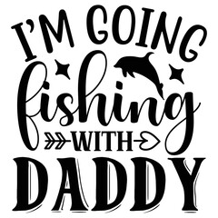 I’m Going Fishing with Daddy vector file