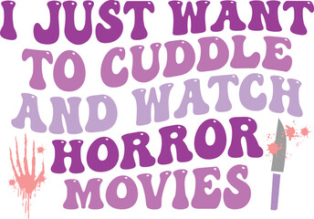 I just want to cuddle and watch horror movies,
Halloween SVG Design