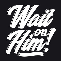 Wait on Him typography vector eps illustration