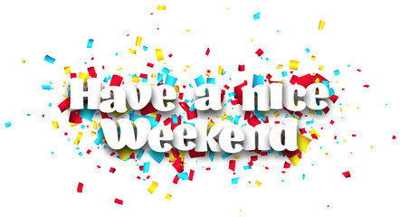 Have a nice weekend sign on cut ribbon confetti background. - obrazy, fototapety, plakaty