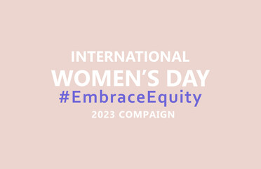 International Women's Day. IWD. 8 march. Campaign 2023 theme Hashtag #EmraceEquity. Embrace Equity. Horizontal poster with inscription for web, networks, media. Eps 10.
