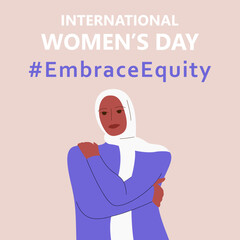International Women's Day. IWD. 8 march. Campaign 2023 theme Hashtag #EmraceEquity. Embrace Equity. Muslim girl hugs herself. Illustration for web banner, social network. Eps 10.