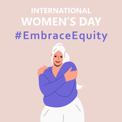 International Women's Day. IWD. 8 march. Campaign 2023 theme Hashtag #EmraceEquity. Embrace Equity. Happy woman hugs herself. Illustration for web banner, social network. Eps 10.