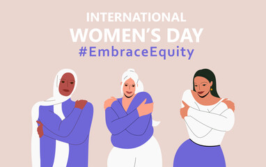 International Women's Day. IWD. 8 march. Campaign 2023 theme Hashtag #EmraceEquity. Embrace Equity. A group of young beautiful women of different ethnicities hugs themselves. Eps 10.