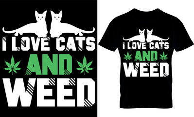 I love cats and weed. cannabis t-shirt Design. Typography t shirt design. weed t-shirt design. weed t shirt design. weed design. weed vector. cannabis element.