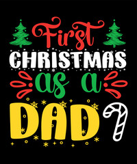 First Christmas as a dad Merry Christmas shirts Print Template, Xmas Ugly Snow Santa Clouse New Year Holiday Candy Santa Hat vector illustration for Christmas hand lettered