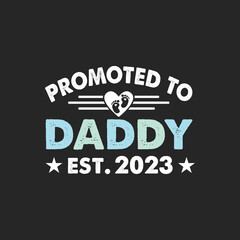 Promoted To Daddy 2023. T Shirt Design Vector graphic, typographic poster, or t-shirt.	
