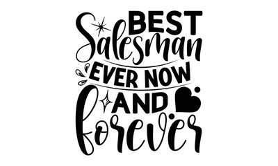 Best salesman ever now and forever, Salesman T-shirt Design, Sports typography svg design, Hand drawn lettering phrase, Cutting Cricut and Silhouette, flyer, card, EPS 10
