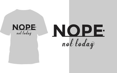
Nope not today Typography t-shirt designs