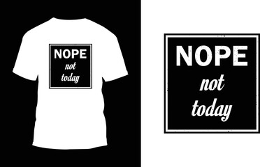
Nope not today Typography t-shirt designs