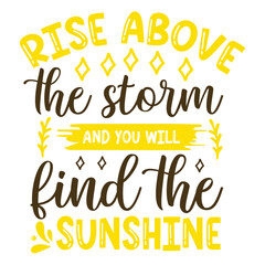 rise above the storm and you will find the sunshine svg