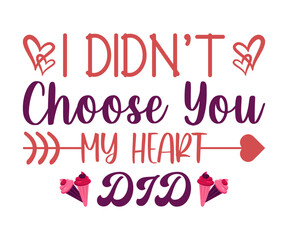Obraz premium I Didn't Choose You My Heart Did SVG Design