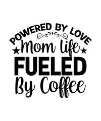 Fototapeta na wymiar Powered By Love Mom Life Fueled By Coffee SVG Designs
