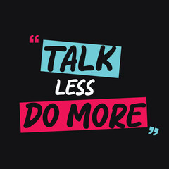 talk less do more
