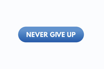 never give up button vectors.sign label speech bubble never give up
