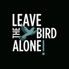 Modern Street Wear typography graphic design for print t shirt, leave the bird alone lettering
