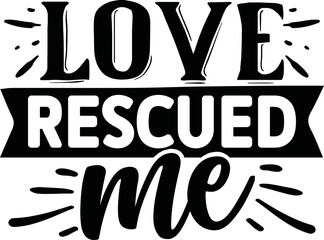 Love Rescued Me Svg