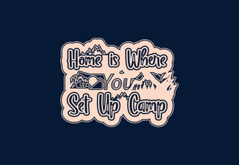 Home is where you set up camp t shirt and sticker design template