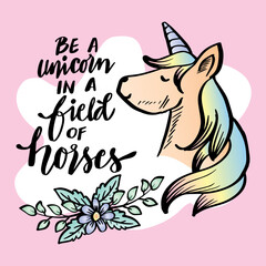 Be a unicorn in field of horses, hand lettering. Poster for kids